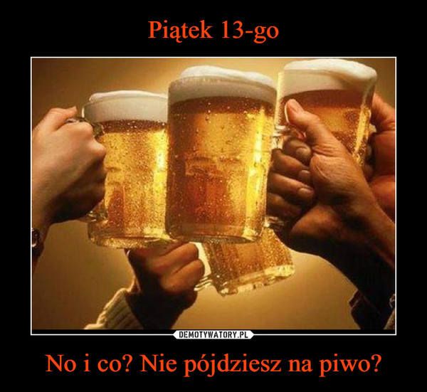 Wierzycie w pechowość piątku trzynastego? Zobaczcie najśmieszniejsze MEMY! - galeria