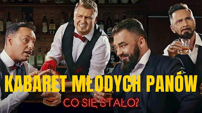 Kabaret Młodych Panów. Nowy premierowy program - CO SIĘ STAŁO? - galeria