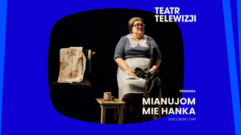 Premiera „Mianujom mie Hanka” dziś w Teatrze Telewizji TVP! - galeria