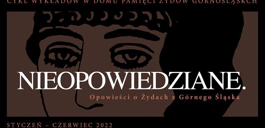 Nieopowoedziane. Opowieści o Żydach z Górnego Śląska. Wykład: Katowiccy Sachsowie i Grünfeldowie - portret rodzinny - galeria