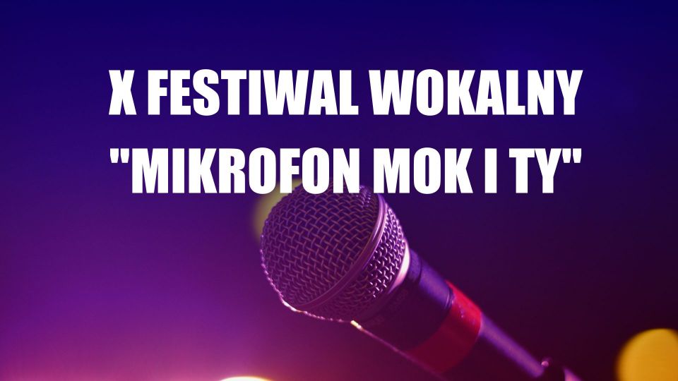 X Festiwal Wokalny "Mikrofon, MOK i Ty" - galeria