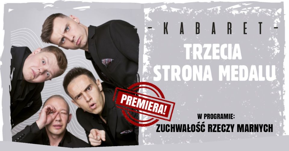 Kabaret Trzecia Strona Medalu - "Zuchwałość Rzeczy Marnych" - galeria